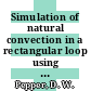 Simulation of natural convection in a rectangular loop using finite elements : a paper proposed for presentation and publication in the proceedings of the fifth international conference on finite elements and flow problems Texas Institute for Computational Mechanics the University of Texas at Austin, Austin TX January 23 - 26, 1984 [E-Book] /