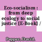 Eco-socialism : from deep ecology to social justice [E-Book] /