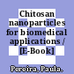 Chitosan nanoparticles for biomedical applications / [E-Book]