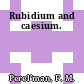 Rubidium and caesium.