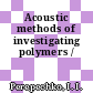 Acoustic methods of investigating polymers /