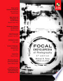 Focal encyclopedia of photography [E-Book] : digital imaging, theory and applications, history, and science.