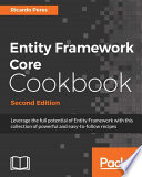 Entity framework core cookbook : leverage the full potential of Entity Framework with this collection of powerful and easy-to-follow recipes [E-Book] /