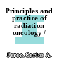 Principles and practice of radiation oncology /