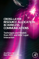 Cross-layer resource allocation in wireless communications [E-Book] : techniques and models from PHT and MAC layer interaction /