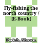 Fly-fishing the north country / [E-Book]