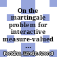 On the martingale problem for interactive measure-valued branching diffusions [E-Book] /