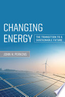 Changing energy : the transition to a sustainable future [E-Book] /