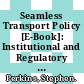 Seamless Transport Policy [E-Book]: Institutional and Regulatory Aspects of Inter-Modal Coordination /
