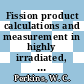 Fission product calculations and measurement in highly irradiated, highly enriched uranium : [E-Book]