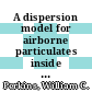 A dispersion model for airborne particulates inside a building : a paper proposed for presentation at the 18th DOE nuclear airborne waste management and air cleaning conference, Baltimore, Maryland, August 13 - 16, 1984 and for publication in the proceedings of the conference [E-Book] /
