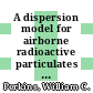 A dispersion model for airborne radioactive particulates inside a process building : [E-Book]