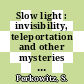 Slow light : invisibility, teleportation and other mysteries of light [E-Book] /