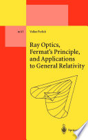 Ray Optics, Fermat’s Principle, and Applications to General Relatively [E-Book] /