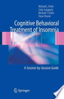 Cognitive Behavioral Treatment of Insomnia [E-Book] : A Session-by-Session Guide /