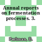 Annual reports on fermentation processes. 3.