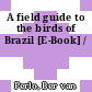 A field guide to the birds of Brazil [E-Book] /