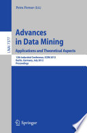 Advances in Data Mining. Applications and Theoretical Aspects [E-Book] : 12th Industrial Conference, ICDM 2012, Berlin, Germany, July 13-20, 2012. Proceedings /