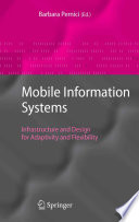 Mobile Information Systems [E-Book] : Infrastructure and Design for Adaptivity and Flexibility /