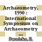 Archaeometry. 1990 : International Symposium on Archaeometry : 0027: proceedings : Heidelberg, 02.04.90-06.04.90.