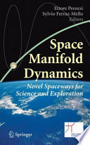 Space Manifold Dynamics [E-Book] : Novel Spaceways for Science and Exploration /