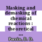 Masking and demasking of chemical reactions : theoretical aspects and practical applications.