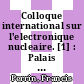 Colloque international sur l'electronique nucleaire. [1] : Palais des Congres de Versailles (France) les 10-11-12-13 septembre 1968.