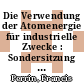 Die Verwendung der Atomenergie für industrielle Zwecke : Sondersitzung am 30. Januar 1957 in Düsseldorf /
