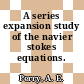 A series expansion study of the navier stokes equations.