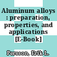 Aluminum alloys : preparation, properties, and applications [E-Book] /