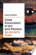 Close Encounters of Art and Physics [E-Book] : An Artist's View /