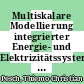 Multiskalare Modellierung integrierter Energie- und Elektrizitätssysteme [E-Book] /