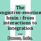 The cognitive-emotional brain : from interactions to integration [E-Book] /
