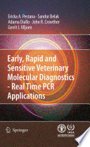 Early, rapid and sensitive veterinary molecular diagnostics - real time PCR applications [E-Book] /