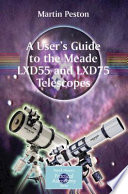 A User’s Guide to the Meade LXD55 and LXD75 Telescopes [E-Book] /