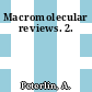 Macromolecular reviews. 2.