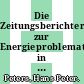 Die Zeitungsberichterstattung zur Energieproblematik in der Bundesrepublik Deutschland : Inhaltsanalyse von vier Zeitungen im 1. Quartal 1984.