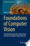 Foundations of Computer Vision [E-Book] : Computational Geometry, Visual Image Structures and Object Shape Detection /