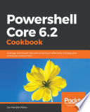 Powershell core 6.2 cookbook : leverage command-line shell scripting to effectively manage your enterprise environment [E-Book] /
