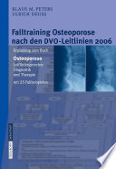 Falltraining Osteoporose nach den DVO-Leitlinien 2006 [E-Book] : Ergänzung zum Buch Osteoporose Leitliniengerechte Diagnostik und Therapie /