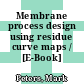 Membrane process design using residue curve maps / [E-Book]