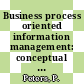 Business process oriented information management: conceptual models at work /