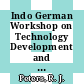 Indo German Workshop on Technology Development and Transfer : New-Delhi, February 7th - 10th, 1995 [E-Book] /