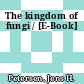 The kingdom of fungi / [E-Book]