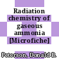 Radiation chemistry of gaseous ammonia [Microfiche] /