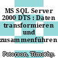 MS SQL Server 2000 DTS : Daten transformieren und zusammenführen /