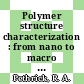 Polymer structure characterization : from nano to macro organization [E-Book] /