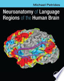 Neuroanatomy of language regions of the human brain [E-Book] /