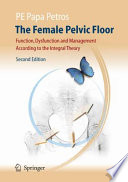 The Female Pelvic Floor [E-Book] : Function, Dysfunction and Management According to the Integral Theory /