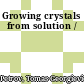 Growing crystals from solution /
